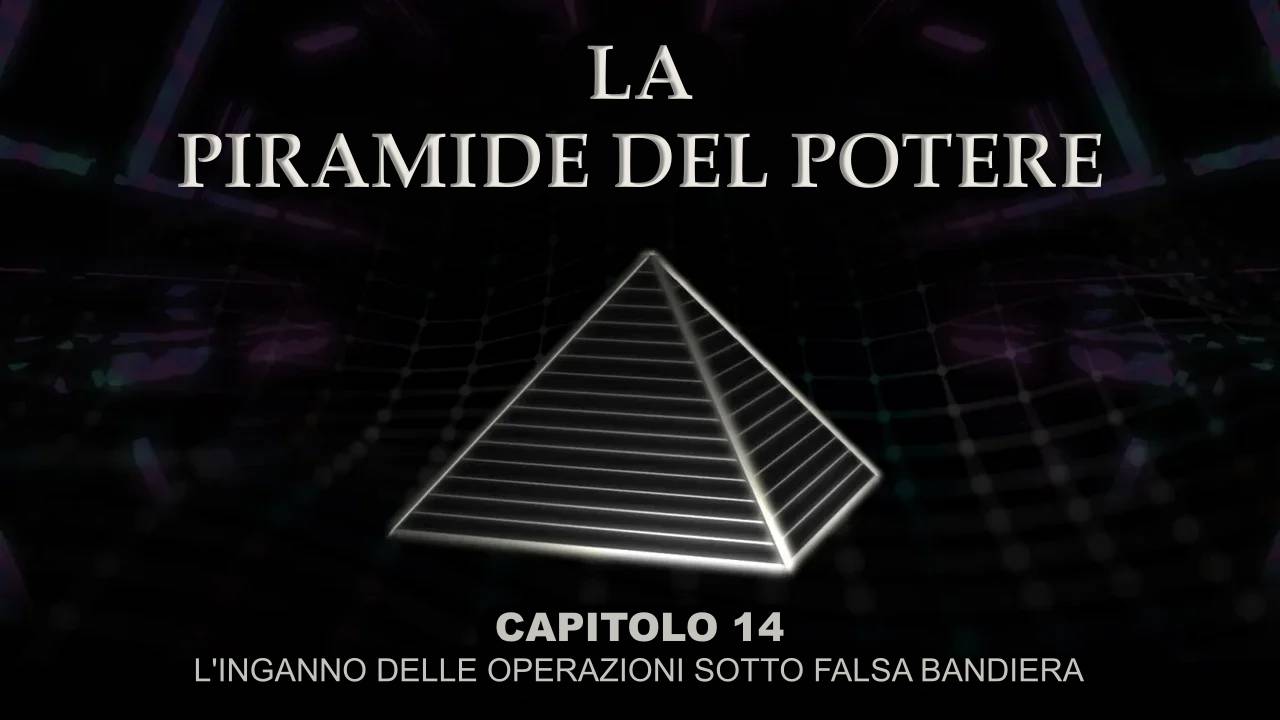La Piramide del Potere: Capitolo 14 – L’Inganno delle False Flag
